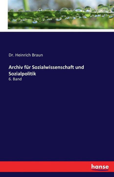 Archiv f?r Sozialwissenschaft und Sozialpolitik: 6. Band
