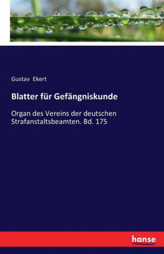 Blatter f?r Gef?ngniskunde: Organ des Vereins der deutschen Strafanstaltsbeamten. Bd. 175