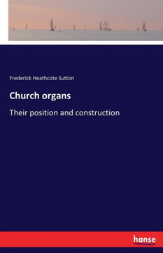 Church organs: Their position and construction