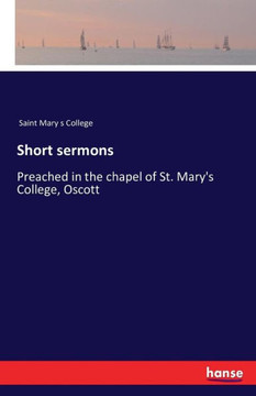Short sermons: Preached in the chapel of St. Mary's College, Oscott