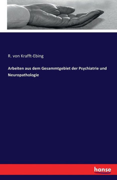 Arbeiten aus dem Gesammtgebiet der Psychiatrie und Neuropathologie