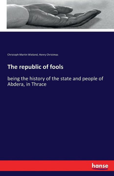 The republic of fools: being the history of the state and people of Abdera, in Thrace