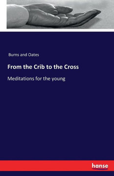 From the Crib to the Cross: Meditations for the young