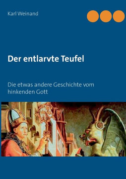 Der entlarvte Teufel: Die etwas andere Geschichte vom hinkenden Gott