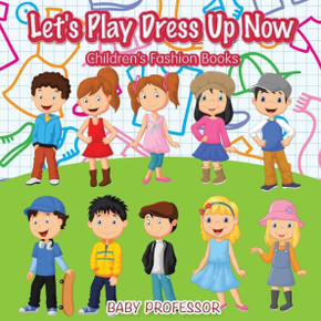 Let's Play Dress Up Now Children's Fashion Books Let's Play Dress Up Now Children's Fashion Books