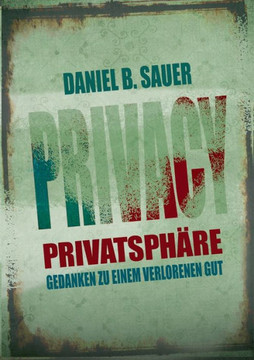 Privatsph?re: Gedanken zu einem verlorenen Gut