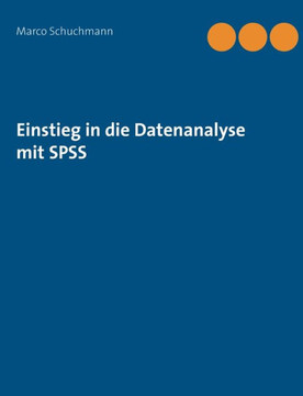 Einstieg in die Datenanalyse mit SPSS Einstieg in die Datenanalyse mit SPSS