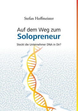 Auf dem Weg zum Solopreneur: Steckt die Unternehmer DNA in Dir?