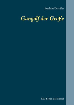 Gangolf der Gro?e: Das Leben des Nessel