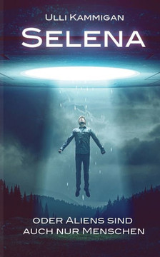 Selena oder Aliens sind auch nur Menschen Selena oder Aliens sind auch nur Menschen