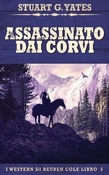 Assassinato Dai Corvi (I Western Di Reuben Cole) (Italian Edition) Assassinato Dai Corvi (I Western Di Reuben Cole) (Italian Edition)