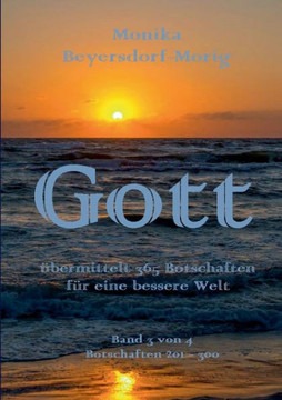 Gott ?bermittelt 365 Botschaften Band 3: f?r eine bessere Welt Gott ?bermittelt 365 Botschaften Band 3: f?r eine bessere Welt