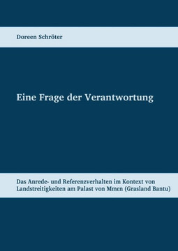 Eine Frage der Verantwortung: Das Anrede- und Referenzverhalten im Kontext von Landstreitigkeiten am Palast von Mmen (Kameruner Grasland)