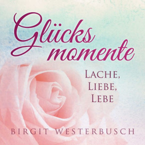 Gl?cksmomente: Lache, liebe, lebe