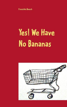 Yes! We Have No Bananas: Allt?gliches und Absurdes aus dem Supermarkt
