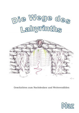 Die Wege des Labyrinths: Geschichten zum Nachdenken und Weitererz?hlen