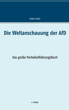 Die Weltanschauung der AfD: Das gro?e ParteiAufkl?rungsBuch