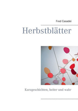 Herbstbl?tter: Kurzgeschichten, heiter und wahr