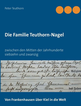 Die Familie Teuthorn-Nagel: Von Frankenhausen ?ber Kiel in die Welt