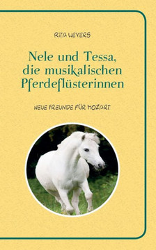 Nele und Tessa, die musikalischen Pferdefl?sterinnen Band 1: Neue Freunde f?r Mozart