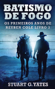 Batismo De Fogo (Os Primeiros Anos De Reuben Cole) (Portuguese Edition)