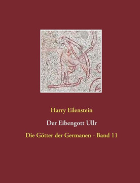 Der Eibengott Ullr: Die G?tter der Germanen - Band 11