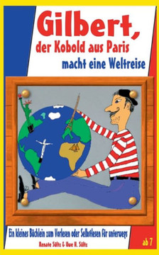 Gilbert, der Kobold aus Paris, macht eine Weltreise - Geschichten zum Kennenlernen: mit Zugabe ""Fitus, der Sylter Strandkobold""