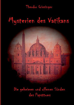 Mysterien des Vatikans: Die geheimen und offenen S?nden des Papsttums