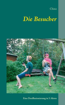 Die Besucher: Eine Desillusionierung in 5 Akten