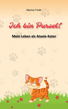Ich bin Purzel!: Mein Leben als Ataxie-Kater
