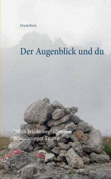 Der Augenblick und du: ""Mein Jakobsweg"" ?ber die Schladminger Tauern