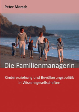 Die Familienmanagerin: Kindererziehung und Bev?lkerungspolitik in Wissensgesellschaften