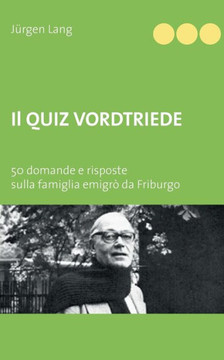 Il Quiz Vordtriede: 50 domande e risposte sulla famiglia emigr? da Friburgo