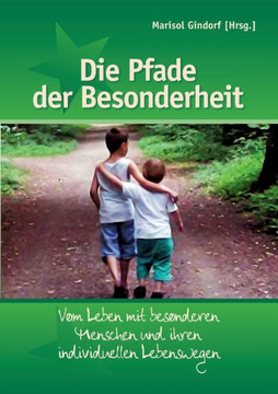 Die Pfade der Besonderheit: Vom Leben mit besonderen Menschen und ihren individuellen Lebenswegen