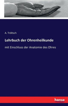 Lehrbuch der Ohrenheilkunde: mit Einschluss der Anatomie des Ohres Lehrbuch der Ohrenheilkunde: mit Einschluss der Anatomie des Ohres