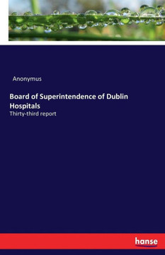 Board of Superintendence of Dublin Hospitals: Thirty-third report