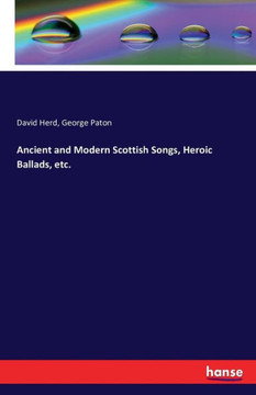 Ancient and Modern Scottish Songs, Heroic Ballads, etc.