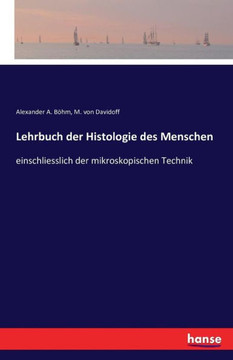 Lehrbuch der Histologie des Menschen: einschliesslich der mikroskopischen Technik