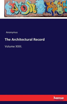 The Architectural Record: Volume XXIII.