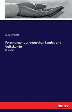 Forschungen zur deutschen Landes und Volkskunde: 8. Band Forschungen zur deutschen Landes und Volkskunde: 8. Band