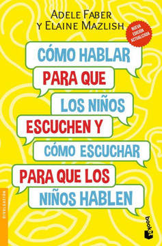 Cómo Hablar Para Que Los Niños Escuchen / How To Talk So Kids Will Listen & Listen So Kids Will Talk: Y Cómo Escuchar Para Que Los Niños Hablen (Spanish Edition)