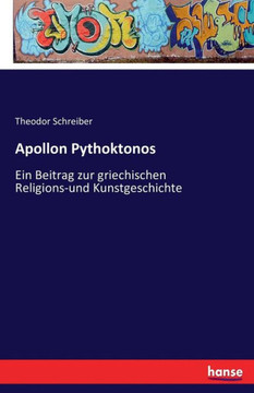 Apollon Pythoktonos: Ein Beitrag zur griechischen Religions-und Kunstgeschichte