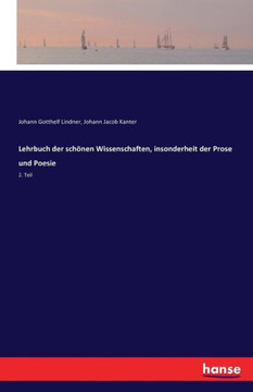 Lehrbuch der sch?nen Wissenschaften, insonderheit der Prose und Poesie: 2. Teil