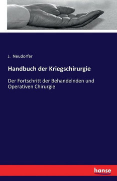 Handbuch der Kriegschirurgie: Der Fortschritt der Behandelnden und Operativen Chirurgie