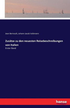 Zus?tze zu den neuesten Reisebeschreibungen von Italien: Erster Band