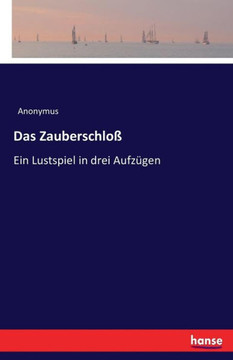 Das Zauberschlo?: Ein Lustspiel in drei Aufz?gen Das Zauberschlo?: Ein Lustspiel in drei Aufz?gen