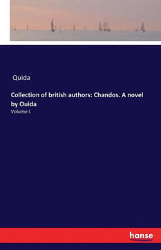 Collection of british authors: Chandos. A novel by Ouida: Volume I.