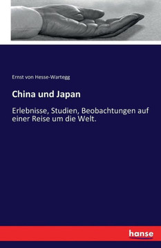 China und Japan: Erlebnisse, Studien, Beobachtungen auf einer Reise um die Welt.