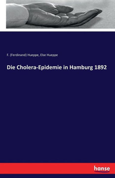 Die Cholera-Epidemie in Hamburg 1892 Die Cholera-Epidemie in Hamburg 1892