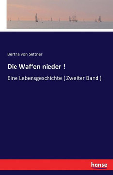 Die Waffen nieder !: Eine Lebensgeschichte ( Zweiter Band )